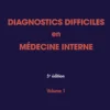 Diagnostics difficiles en médecine interne. Vol 1, 5e éd.