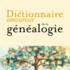 Dictionnaire amoureux de la généalogie