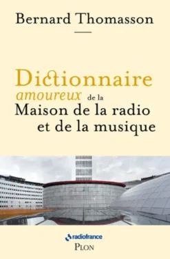Dictionnaire amoureux de la Maison de la Radio et de la Musique