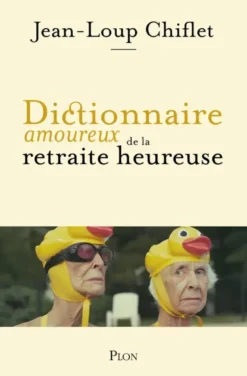 Dictionnaire amoureux de la retraite heureuse
