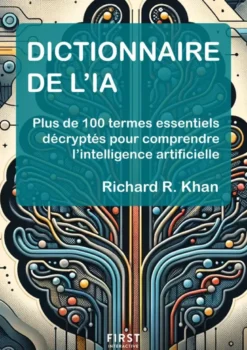 Dictionnaire de l'IA - Plus de 100 termes essentiels décryptés pour comprendre l'intelligence artificielle