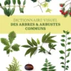 Dictionnaire visuel des arbres et arbustes communs
