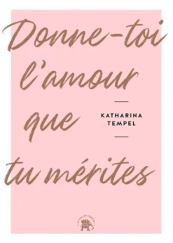 Donne-toi l'amour que tu mérites