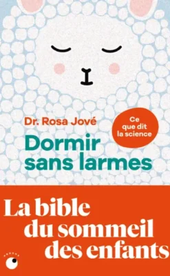Dormir sans larmes - Les découvertes de la science du sommeil de 0 à 6 ans
