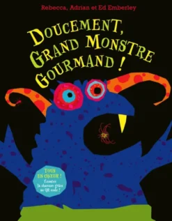 Doucement, grand monstre gourmand !