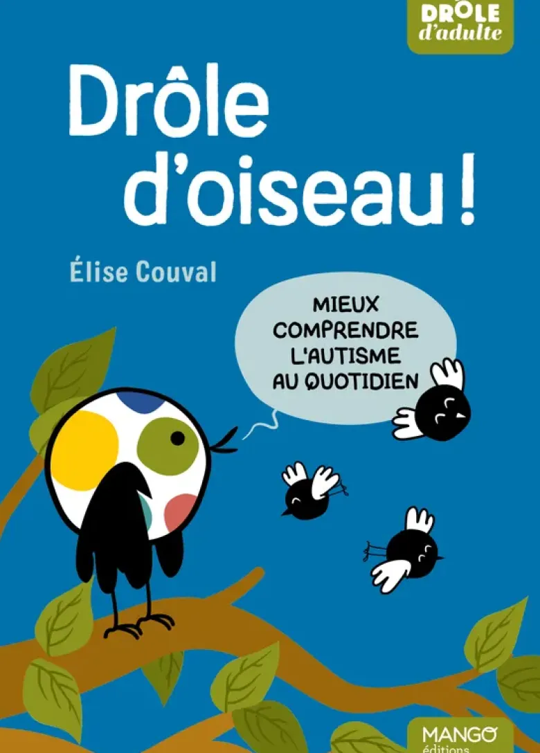 Drôle d'oiseau ! Mieux comprendre l'autisme au quotidien