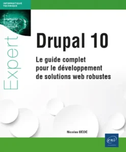 Drupal 10 - Le guide complet pour le développement de solutions web robustes