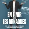 En finir avec les arnaques - L'art de masdakiser pour résoudre tous les litiges du quotidien