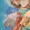 Enquête sur les anges