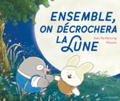 Ensemble, on décrochera la lune