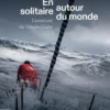 En solitaire autour du monde - l'aventure du Vendée Globe