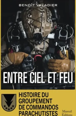 Entre ciel et feu - Histoire du Groupement de Commandos Parachutistes