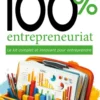 100% entrepreneuriat Le kit complet et innovant pour entreprendre