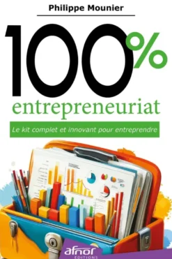 100% entrepreneuriat Le kit complet et innovant pour entreprendre