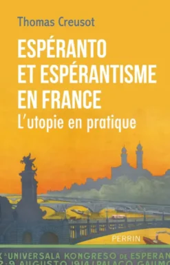 Espéranto et espérantismes en France - L' utopie en pratique