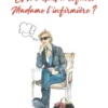 Et si c'était à refaire Madame l'infirmière ?