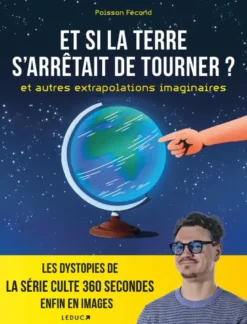 Et si la Terre s'arrêtait de tourner ? et autres extrapolations imaginaires
