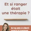 Et si ranger était une thérapie ? - Du trop-plein à la liberté : quand le tri transforme la vie !