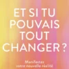 Et si tu pouvais tout changer ?