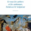 Et vous les arbres et les animaux bénissez le Seigneur