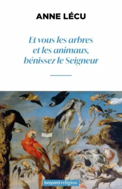Et vous les arbres et les animaux bénissez le Seigneur