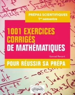 1001 exercices corrigés de Mathématiques - Pour réussir sa prépa scientifique - 1er semestre