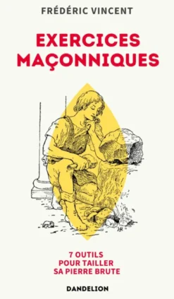 Exercices maçonniques - 7 outils pour tailler sa pierre brute