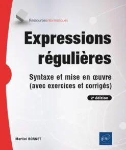 Expressions régulières - Syntaxe et mise en œuvre (avec exercices et corrigés) (2e édition)