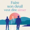 Faire son deuil veut dire aimer