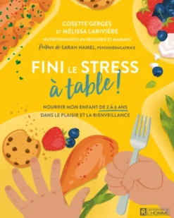 Fini le stress à table ! - Nourrir mon enfant de 2 à 6 ans - Dans le plaisir et la bienveillance