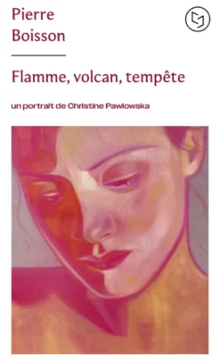 Flamme, volcan, tempête - Un portrait de Christine Pawlowska