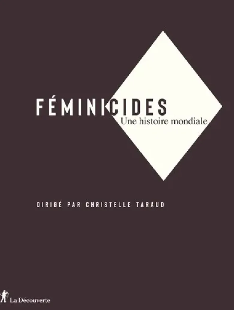 Féminicides - Une histoire mondiale