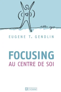 Focusing au centre de soi