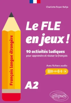 Français langue étrangère. Le FLE en jeux ! niveau A2