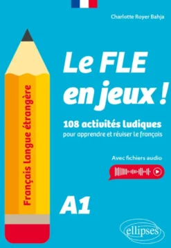 Français langue étrangère. Le FLE en jeux ! niveau A1