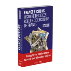 France Fictions - Histoire des idées reçues de l'histoire de France