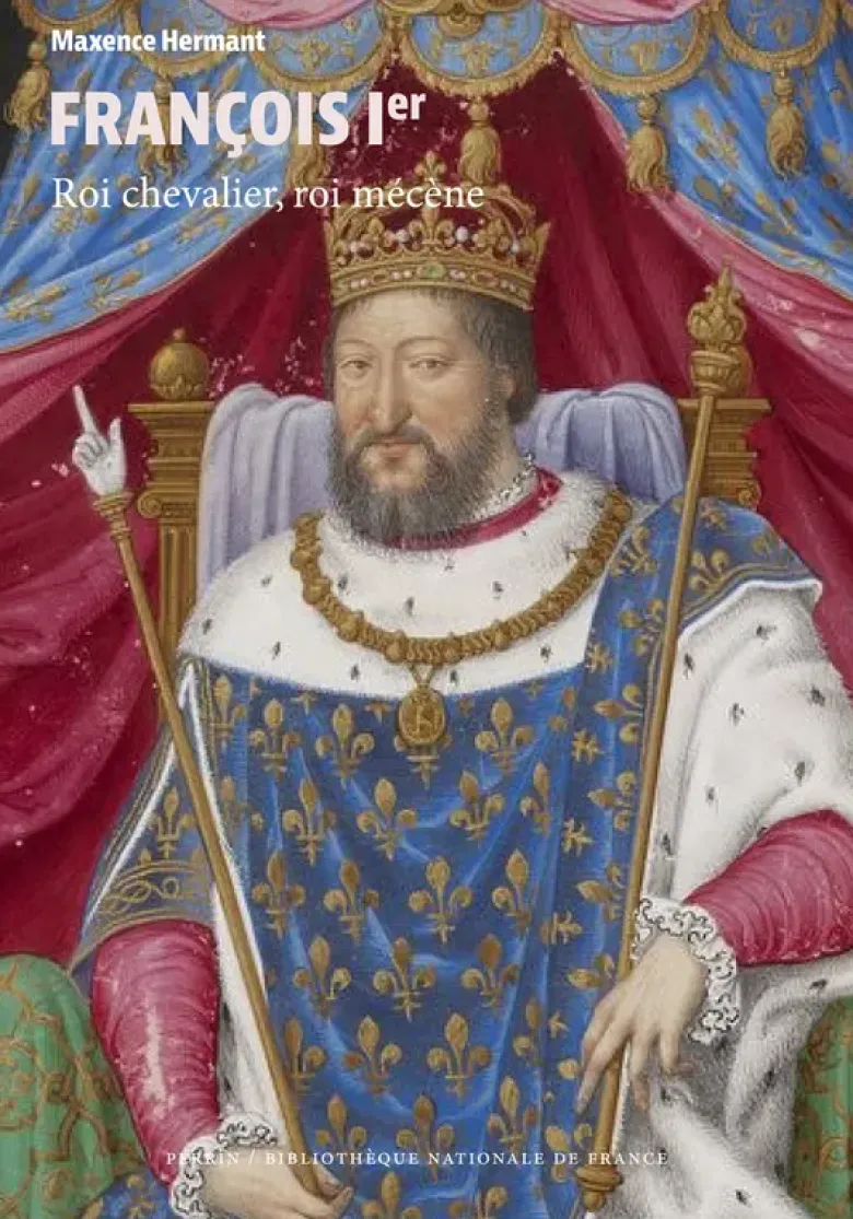 François Ier - Roi chevalier, roi mécène