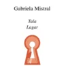 Gabriela Mistral, Tala et Lagar