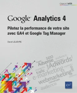 Google Analytics 4 - Pilotez la performance de votre site avec GA4 et Google Tag Manager