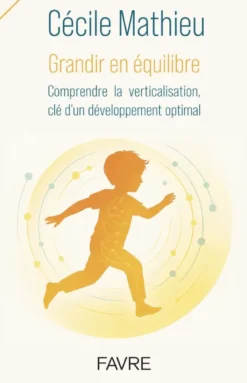 Grandir en équilibre - Comprendre la verticalisation, clé d'un développement optimal