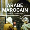 Guide de conversation Arabe marocain 9ed