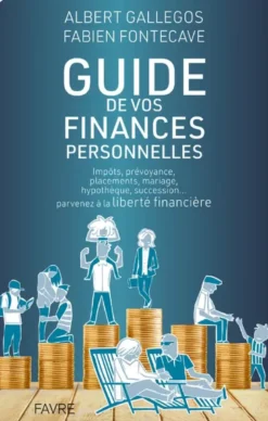 Guide pratique de vos finances personnelles - Impôts, prévoyance, placements, mariage, hypothèque, succession... parvenez à la liber