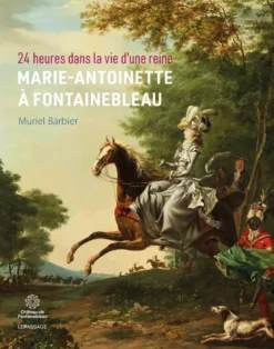 24 heures dans la vie d'une reine : Marie-Antoinette à Fontainebleau