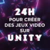 24 heures pour créer des jeux vidéo sur Unity
