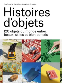 Histoires d'objets - 120 objets du monde entier, beaux, utiles et bien pensés