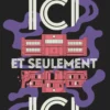 Ici et seulement Ici