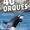40 idées fausses sur les orques
