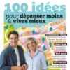 100 idées pour dépenser moins et vivre mieux