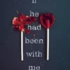 If he had been with me