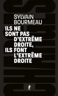 Ils ne sont pas d'extrême droite, ils font l'extrême droite